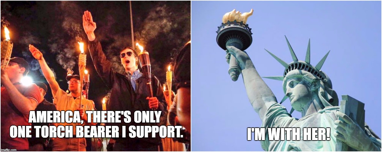 Support Lady Liberty | AMERICA, THERE'S ONLY ONE TORCH BEARER I SUPPORT. I'M WITH HER! | image tagged in torch bearer,nazis,statue of liberty,kill a nazi,freedom,charlottesville | made w/ Imgflip meme maker
