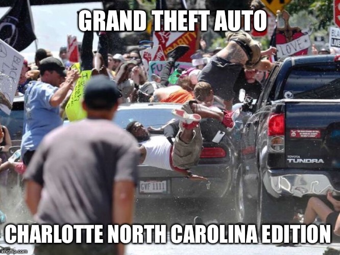 charlotte north carolina Riots | GRAND THEFT AUTO; CHARLOTTE NORTH CAROLINA EDITION | image tagged in charlotte north carolina riots,grand theft auto,riots,funny,memes | made w/ Imgflip meme maker