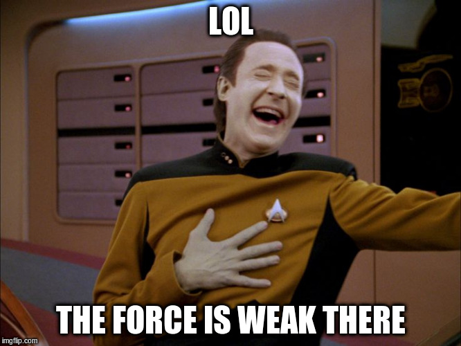 LOL THE FORCE IS WEAK THERE | made w/ Imgflip meme maker