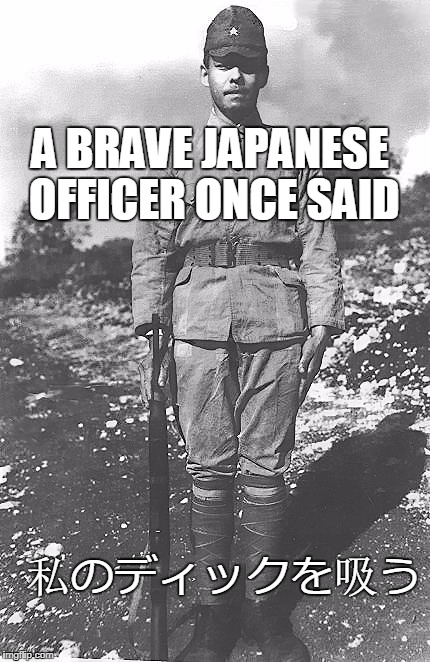 A BRAVE JAPANESE OFFICER ONCE SAID; 私のディックを吸う | image tagged in a japanese man said | made w/ Imgflip meme maker