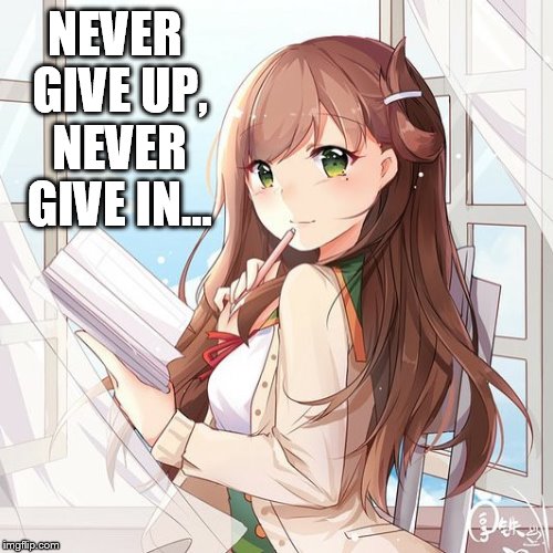 Don't Give In To Evil | NEVER GIVE UP, NEVER GIVE IN... | image tagged in memes,never give up,never give in,girl,we will win | made w/ Imgflip meme maker