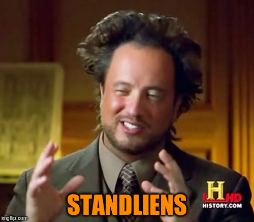 Ancient Aliens Meme | STANDLIENS | image tagged in memes,ancient aliens | made w/ Imgflip meme maker