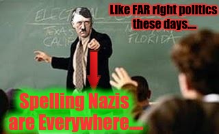 Like FAR right politics these days.... Spelling Nazis are Everywhere.... | made w/ Imgflip meme maker