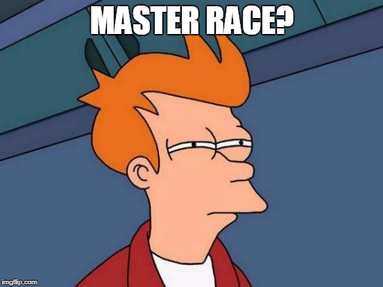 Futurama Fry Meme | MASTER RACE? | image tagged in memes,futurama fry | made w/ Imgflip meme maker