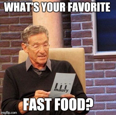 Maury Lie Detector | WHAT'S YOUR FAVORITE; FAST FOOD? | image tagged in memes,maury lie detector | made w/ Imgflip meme maker