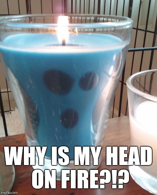 WHY IS MY HEAD ON FIRE?!? | image tagged in surprised candle | made w/ Imgflip meme maker