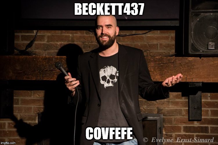 Stand up comedian | BECKETT437; COVFEFE | image tagged in stand up comedian | made w/ Imgflip meme maker