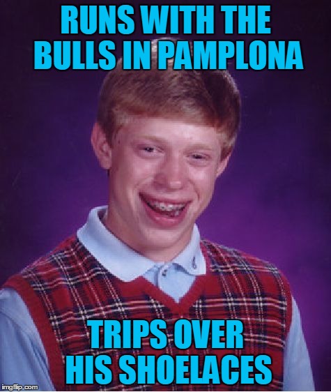 Bad Luck Brian Wayfarer, Chapter 7: Bad Luck Brian's Sweater Vest Enrages the Bulls | RUNS WITH THE BULLS IN PAMPLONA; TRIPS OVER HIS SHOELACES | image tagged in memes,bad luck brian,travel,bad luck brian wayfarer,pamplona,bulls | made w/ Imgflip meme maker
