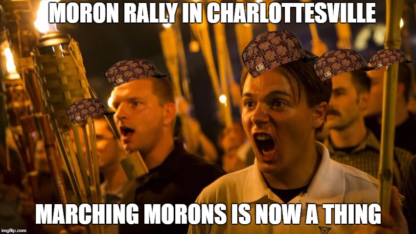MORON RALLY IN CHARLOTTESVILLE; MARCHING MORONS IS NOW A THING | image tagged in morons,scumbag | made w/ Imgflip meme maker