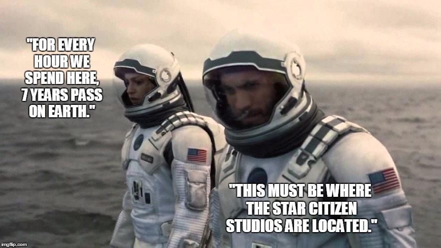 "FOR EVERY HOUR WE SPEND HERE, 7 YEARS PASS ON EARTH."; "THIS MUST BE WHERE THE STAR CITIZEN STUDIOS ARE LOCATED." | made w/ Imgflip meme maker