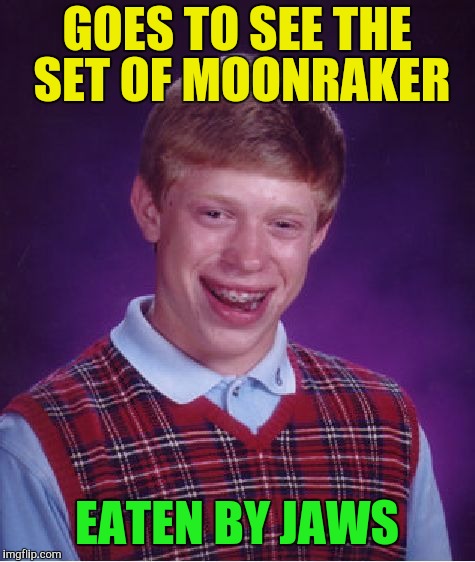 Bad Luck Brian Meme | GOES TO SEE THE SET OF MOONRAKER EATEN BY JAWS | image tagged in memes,bad luck brian | made w/ Imgflip meme maker