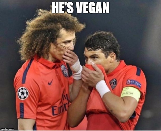 Soccer playa | HE'S VEGAN | image tagged in soccer playa | made w/ Imgflip meme maker