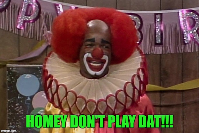 HOMEY DON'T PLAY DAT!!! | made w/ Imgflip meme maker