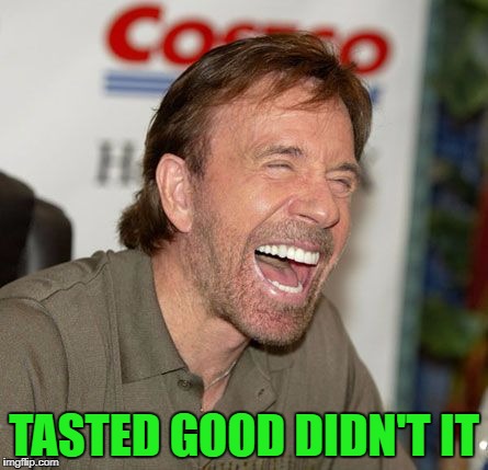 TASTED GOOD DIDN'T IT | made w/ Imgflip meme maker