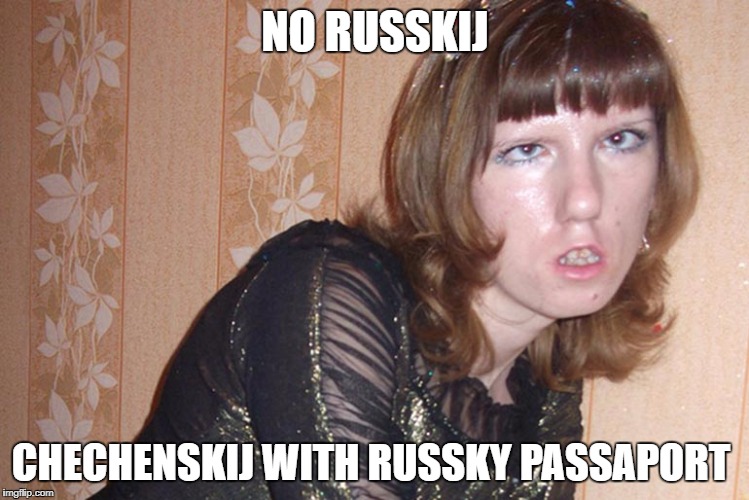 no rusky checenski  | NO RUSSKIJ; CHECHENSKIJ WITH RUSSKY PASSAPORT | image tagged in russi,checeni,russky | made w/ Imgflip meme maker