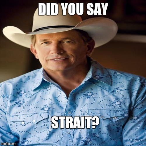 DID YOU SAY STRAIT? | made w/ Imgflip meme maker