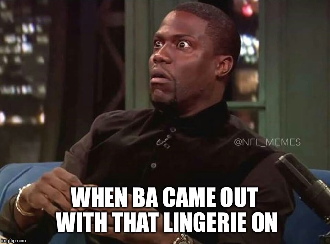 Kevin heart  | WHEN BA CAME OUT WITH THAT LINGERIE ON | image tagged in kevin heart | made w/ Imgflip meme maker