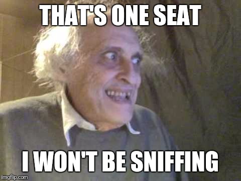 THAT'S ONE SEAT I WON'T BE SNIFFING | made w/ Imgflip meme maker