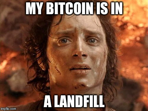 It's Finally Over Meme | MY BITCOIN IS IN; A LANDFILL | image tagged in memes,its finally over | made w/ Imgflip meme maker