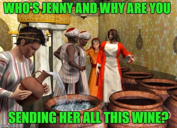 WHO'S JENNY AND WHY ARE YOU SENDING HER ALL THIS WINE? | made w/ Imgflip meme maker