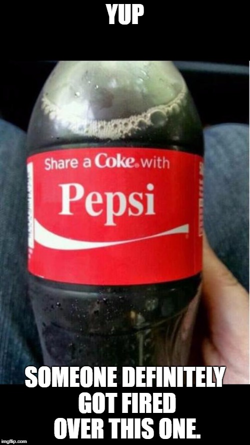 Share a Coke with PEPSI | YUP; SOMEONE DEFINITELY GOT FIRED OVER THIS ONE. | image tagged in memes,fail,funny,fails | made w/ Imgflip meme maker