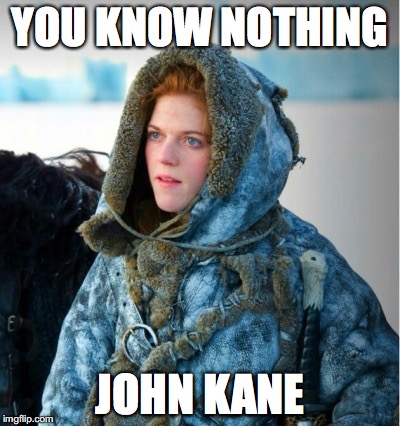 YOU KNOW NOTHING; JOHN KANE | made w/ Imgflip meme maker