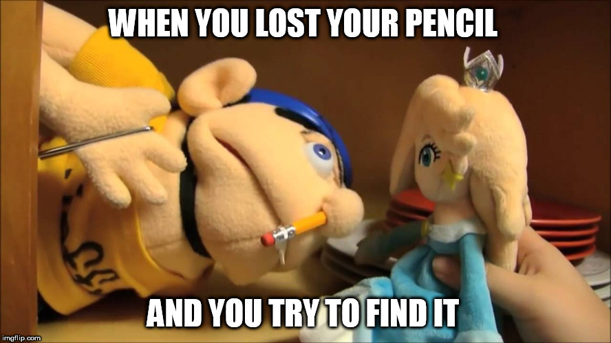 Jeffy | WHEN YOU LOST YOUR PENCIL; AND YOU TRY TO FIND IT | image tagged in jeffy | made w/ Imgflip meme maker