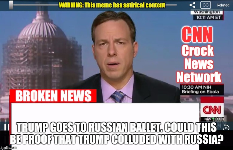 CNN Broken News  | TRUMP GOES TO RUSSIAN BALLET. COULD THIS BE PROOF THAT TRUMP COLLUDED WITH RUSSIA? | image tagged in cnn broken news | made w/ Imgflip meme maker