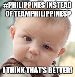 Skeptical Baby Meme | #PHILIPPINES INSTEAD OF TEAMPHILIPPINES? I THINK THAT'S BETTER! | image tagged in memes,skeptical baby | made w/ Imgflip meme maker