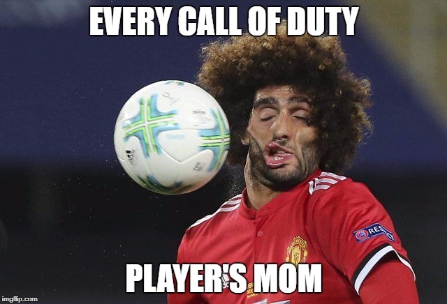 ball face | EVERY CALL OF DUTY; PLAYER'S MOM | image tagged in ball face | made w/ Imgflip meme maker