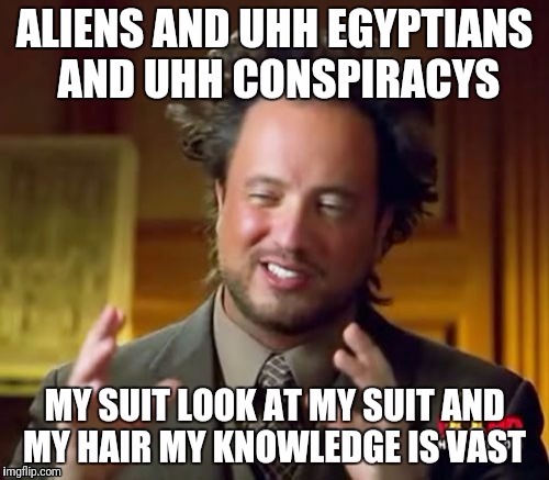Mr.Vast knowledge  | image tagged in ancient aliens guy | made w/ Imgflip meme maker