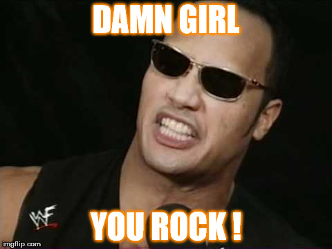 Damn Girl, You Rock! | DAMN GIRL YOU ROCK ! | image tagged in memes,funny,the rock,damn,you rock,girl | made w/ Imgflip meme maker