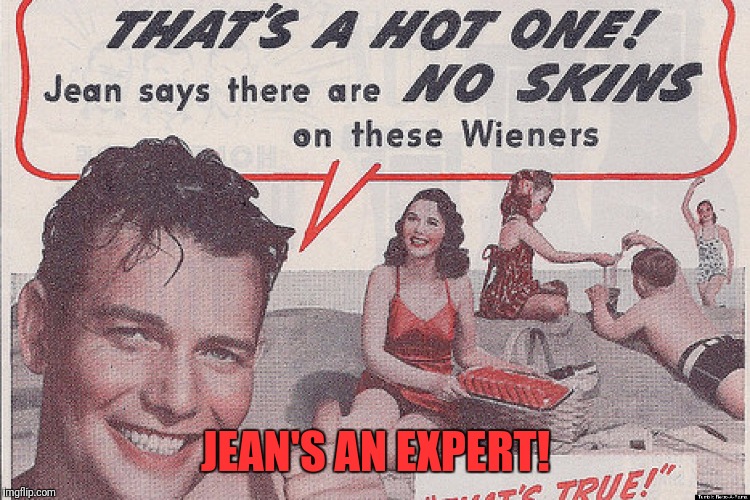 Wat? | JEAN'S AN EXPERT! | image tagged in memes,funny,funny memes,dank memes,weiner | made w/ Imgflip meme maker