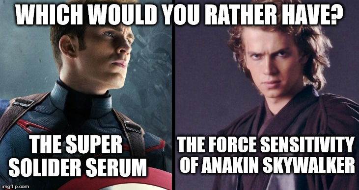 I was just wondering... | WHICH WOULD YOU RATHER HAVE? THE FORCE SENSITIVITY OF ANAKIN SKYWALKER; THE SUPER SOLIDER SERUM | image tagged in memes,captain america,anakin skywalker,the avengers,star wars | made w/ Imgflip meme maker