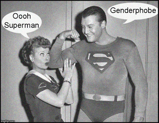 Genderphobe | image tagged in funny,gender,politics lol,gender identity,funny memes,superman | made w/ Imgflip meme maker