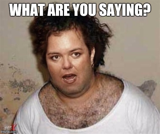 WHAT ARE YOU SAYING? | made w/ Imgflip meme maker