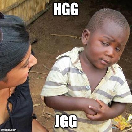 Third World Skeptical Kid | HGG; JGG | image tagged in memes,third world skeptical kid | made w/ Imgflip meme maker