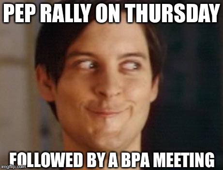 Spiderman Peter Parker Meme | PEP RALLY ON THURSDAY; FOLLOWED BY A BPA MEETING | image tagged in memes,spiderman peter parker | made w/ Imgflip meme maker