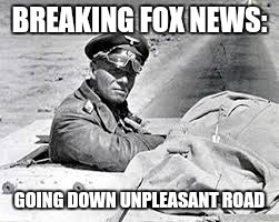 BREAKING FOX NEWS: GOING DOWN UNPLEASANT ROAD | made w/ Imgflip meme maker