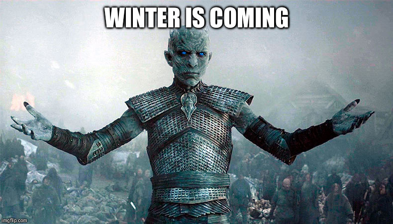 winter is coming | WINTER IS COMING | image tagged in winter is coming | made w/ Imgflip meme maker