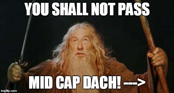 gandalf | YOU SHALL NOT PASS; MID CAP DACH! ---> | image tagged in gandalf | made w/ Imgflip meme maker