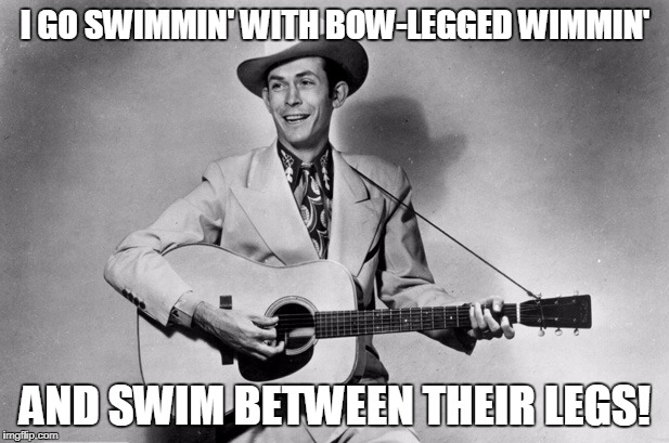 I GO SWIMMIN' WITH BOW-LEGGED WIMMIN' AND SWIM BETWEEN THEIR LEGS! | made w/ Imgflip meme maker