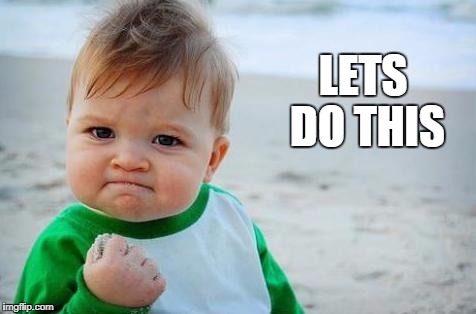fist pump baby | LETS DO THIS | image tagged in fist pump baby | made w/ Imgflip meme maker