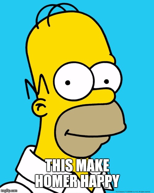 Homer Approval  | THIS MAKE HOMER HAPPY | image tagged in homer approval | made w/ Imgflip meme maker