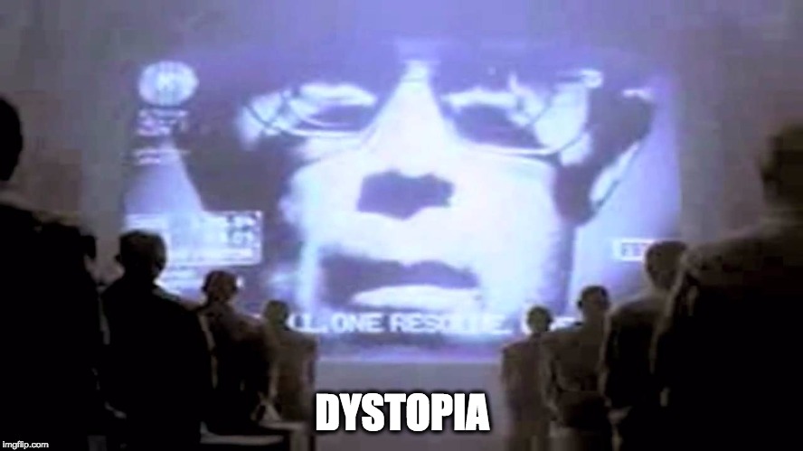 DYSTOPIA | image tagged in dystopia | made w/ Imgflip meme maker