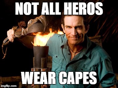 Jeff Probst | NOT ALL HEROS; WEAR CAPES | image tagged in jeff probst | made w/ Imgflip meme maker