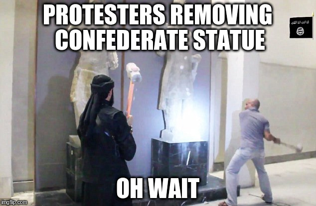 PROTESTERS REMOVING CONFEDERATE STATUE; OH WAIT | image tagged in statue | made w/ Imgflip meme maker