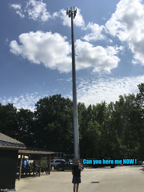 Man standing by cell phone tower asking can you here me now.  | Can you here me NOW ! | image tagged in cell phone,can you here me now,first world problems,memes,funny memes | made w/ Imgflip meme maker
