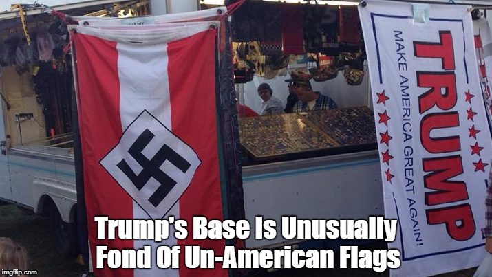 Trump's Base Is Unusually Fond Of Un-American Flags | made w/ Imgflip meme maker