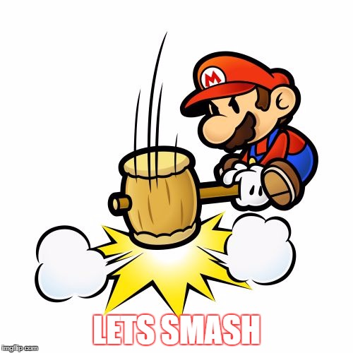 Mario Hammer Smash | LETS SMASH | image tagged in memes,mario hammer smash | made w/ Imgflip meme maker